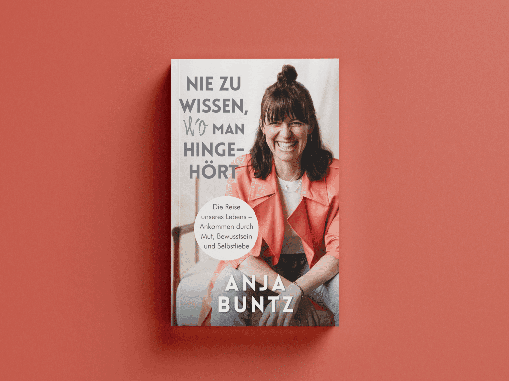 Anja Buntz Coaching ➤ Life & Mental Coaching für Frauen. Ratgeber für Mut, Bewusstsein und Selbstliebe